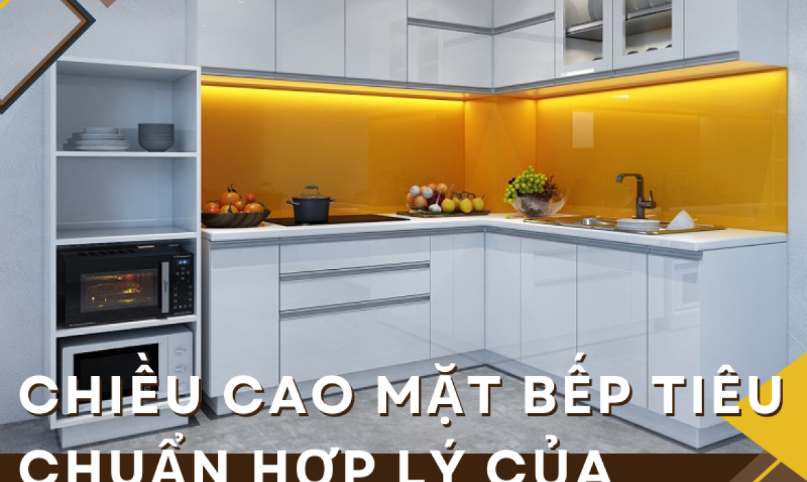 Chiều cao mặt bếp tiêu chuẩn hợp lý của người Việt năm 2023