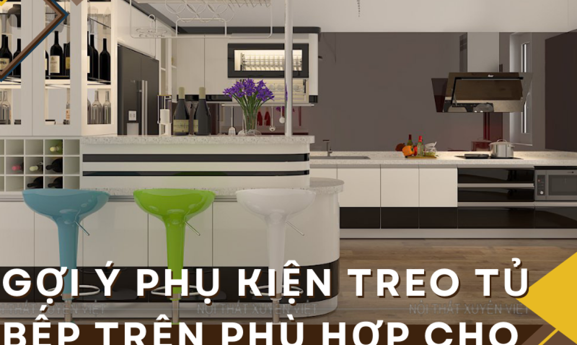 Gợi ý phụ kiện treo tủ bếp trên phù hợp cho gia đình