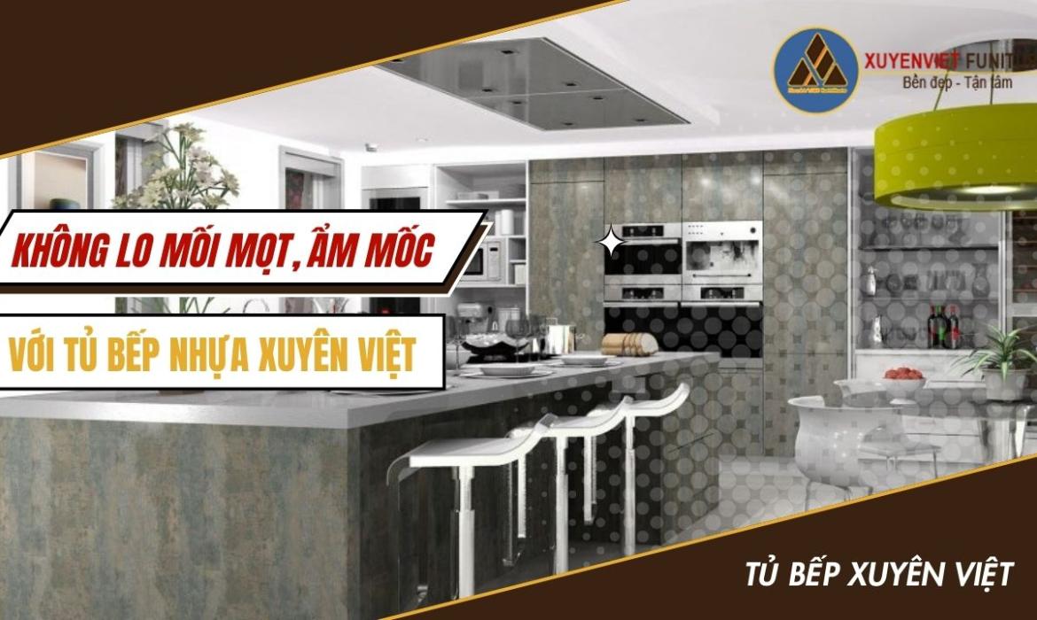 Không lo mối mọt, ẩm mốc với Tủ Bếp nhựa Xuyên Việt