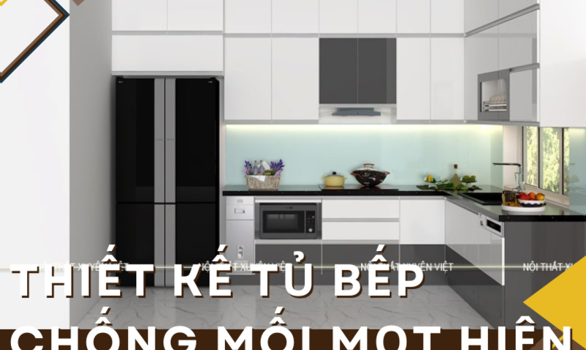 Thiết kế tủ bếp chống mối mọt hiện đại