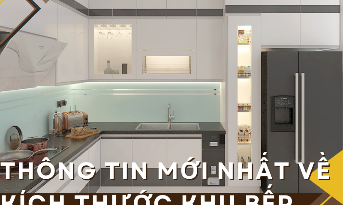 Thông tin mới nhất về kích thước khu bếp tiêu chuẩn cho bạn