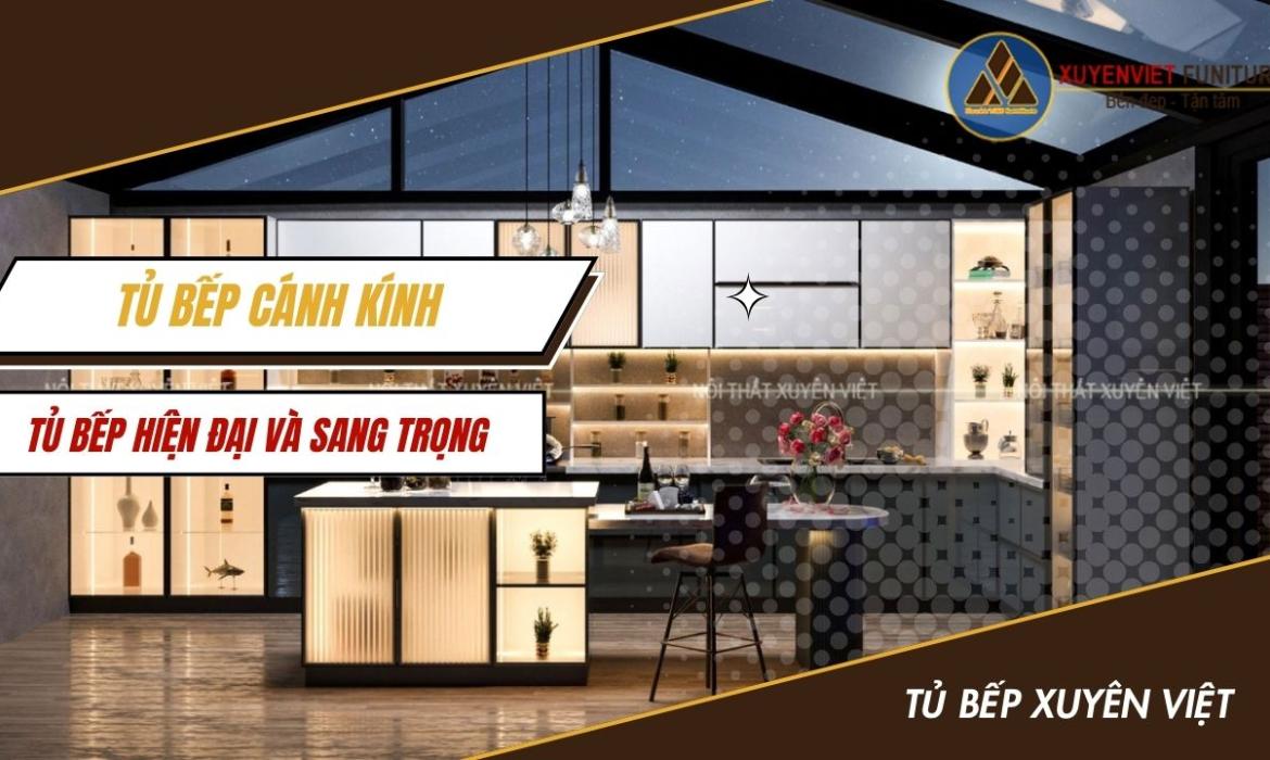 Tủ bếp cánh kính - Tủ bếp hiện đại và sang trọng