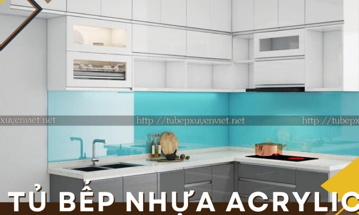 Tủ bếp nhựa acrylic có bền không?