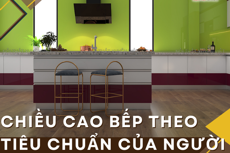 Chiều cao bếp theo tiêu chuẩn của người Việt