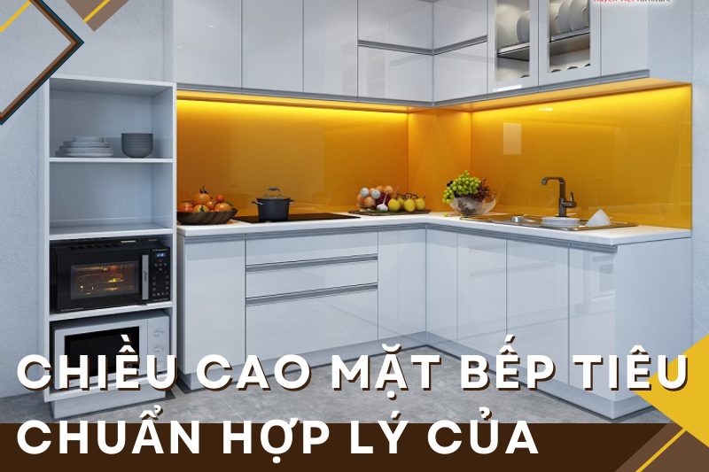 Chiều cao mặt bếp tiêu chuẩn hợp lý của người Việt năm 2023