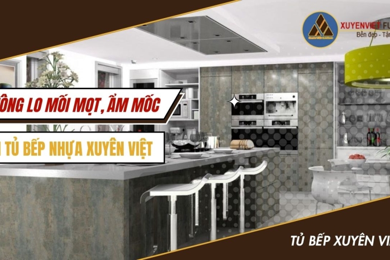 Không lo mối mọt, ẩm mốc với Tủ Bếp nhựa Xuyên Việt