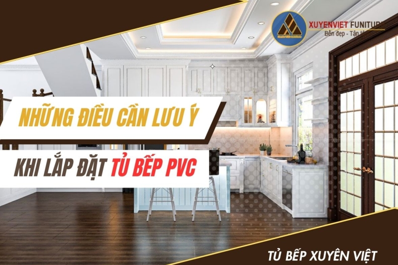 Những điều cần lưu ý khi lắp đặt tủ bếp pvc