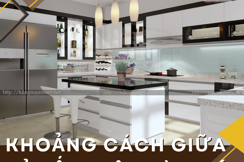 Khoảng cách thích hợp giữa tủ bếp trên dưới