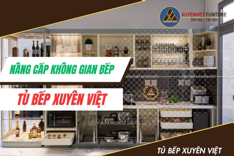 Nâng cấp không gian bếp cùng Tủ Bếp Xuyên Việt