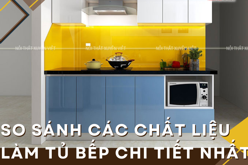 So sánh các chất liệu làm tủ bếp chi tiết nhất dành cho bạn