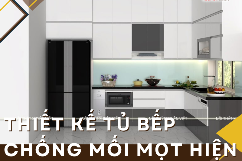 Thiết kế tủ bếp chống mối mọt hiện đại