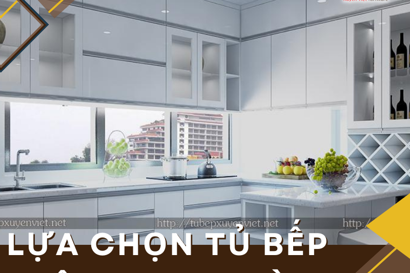 Tầm quan trọng và các tiêu chí lựa chọn tủ bếp trên treo tường phù hợp