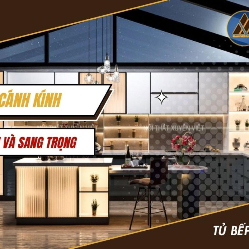 Tủ bếp cánh kính - Tủ bếp hiện đại và sang trọng