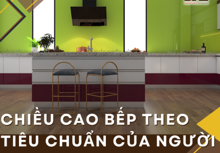 Chiều cao bếp theo tiêu chuẩn của người Việt