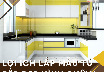 Lợi ích khi lắp đặt mẫu tủ bếp đẹp hình chữ U