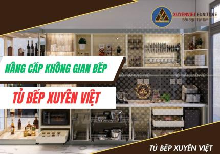 Nâng cấp không gian bếp cùng Tủ Bếp Xuyên Việt