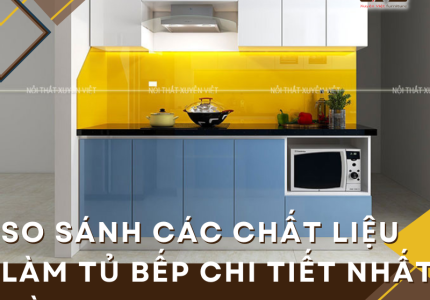 So sánh các chất liệu làm tủ bếp chi tiết nhất dành cho bạn