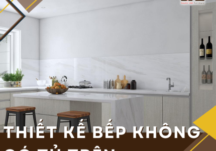 Ưu và nhược điểm của thiết kế bếp không có tủ trên